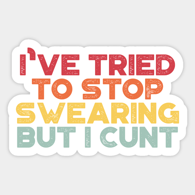 Funny Ive Tried To Stop Swearing But I Cunt Vintage Retro Sunset Offensive Adult Humor 